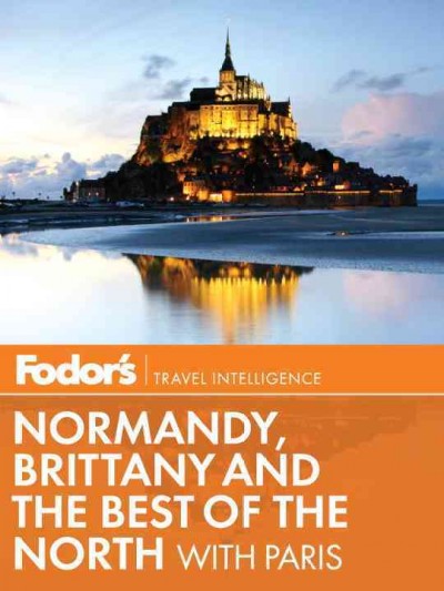 Fodor's Normandy, Brittany & the best of the north [electronic resource] : with Paris / editors, Robert I.C. Fisher, Salwa Jabado].