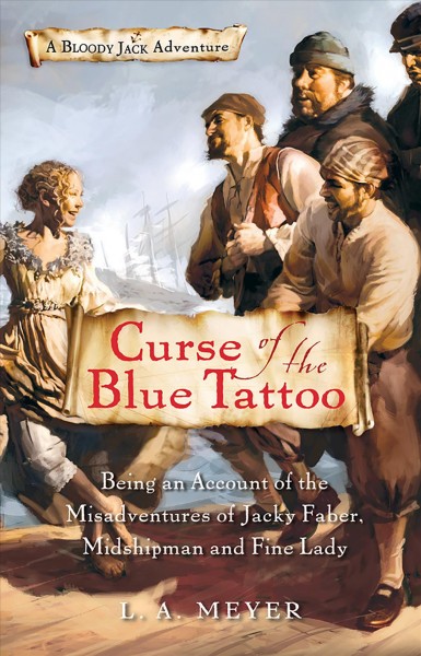 Curse of the blue tattoo [electronic resource] : being an account of the Misadventures of Jacky Faber, midshipman and fine lady / L. A. Meyer.