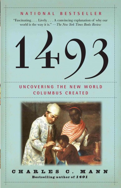 1493 [electronic resource] : uncovering the new world Columbus created / Charles C. Mann.