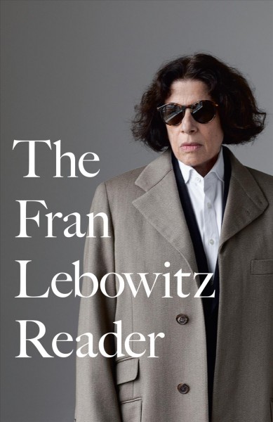 The Fran Lebowitz reader [electronic resource].