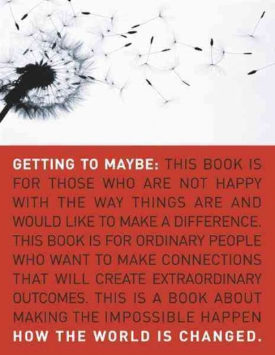 Getting to maybe [electronic resource] : how the world is changed / Frances Westley, Brenda Zimmerman and Michael Quinn Patton.