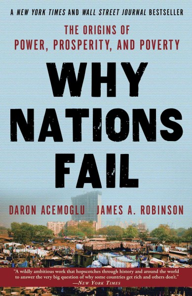 Why nations fail [electronic resource] : the origins of power, prosperity and poverty / Daron Acemoglu and James A. Robinson.