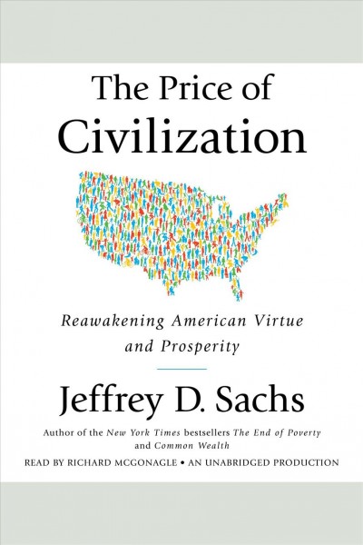 The price of civilization [electronic resource] : [reawakening American virtue and prosperity] / Jeffrey D. Sachs.