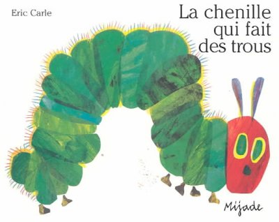 La chenille qui fait des trous / Eric Carle ; [texte français de Laurence Bourguignon]