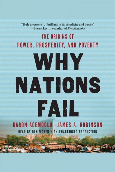 Why nations fail [electronic resource] : the origins of power, prosperity and poverty / Daron Acemoglu, James A. Robinson.
