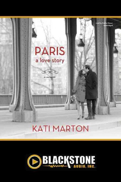 Paris [electronic resource] : a love story : a memoir / by Kati Marton.