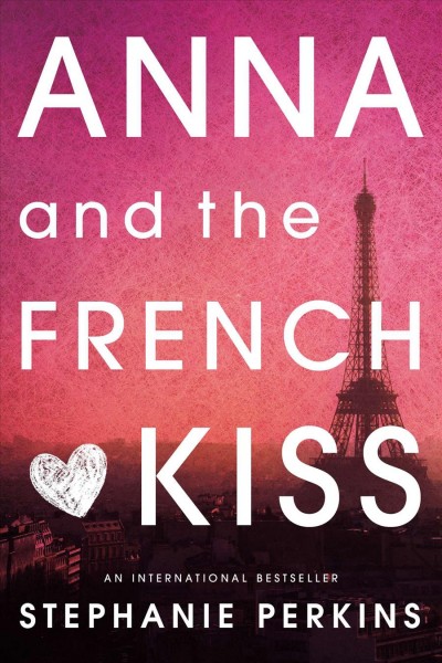 Anna and the French kiss [electronic resource] / Stephanie Perkins.