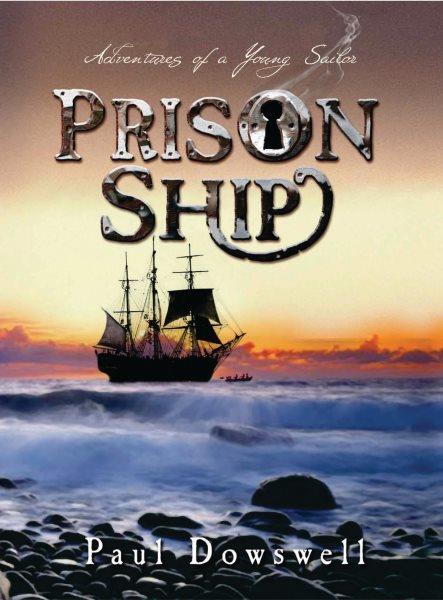 Prison ship [electronic resource] : adventures of a young sailor / Paul Dowswell.