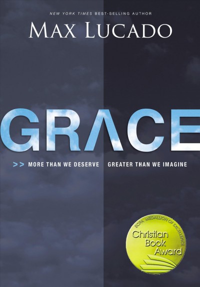 Grace [electronic resource] : more than we deserve, greater than we imagine / Max Lucado.