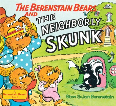 The Berenstain bears and the neighborly skunk [electronic resource] / Stan & Jan Berenstain.