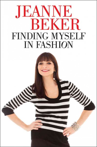 Finding myself in fashion [electronic resource] / Jeanne Beker.