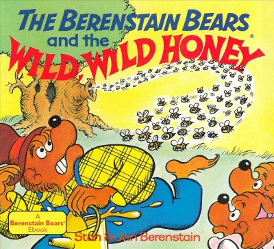 The Berenstain Bears and the wild, wild honey [electronic resource] / Stan & Jan Berenstain.