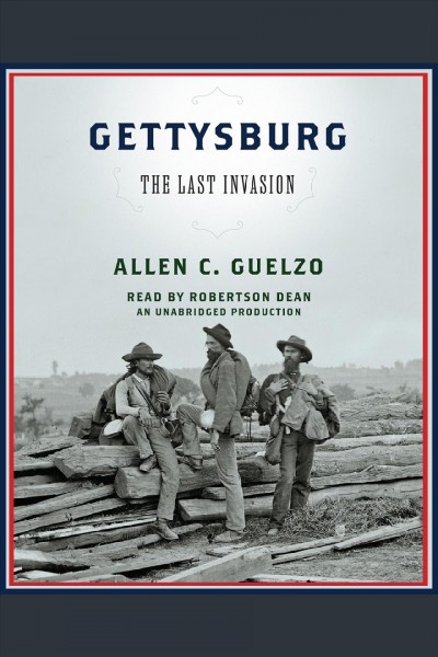 Gettysburg [electronic resource] : the last invasion / Allen C. Guelzo.