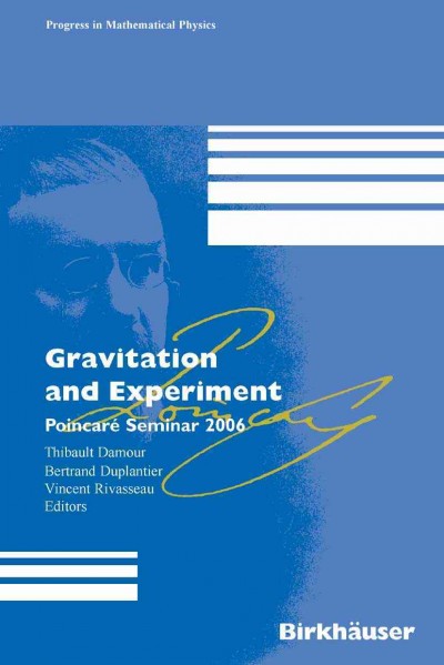 Gravitation and Experiment [electronic resource] : Poincaré Seminar 2006 / by Thibault Damour, Bertrand Duplantier, Vincent Rivasseau.