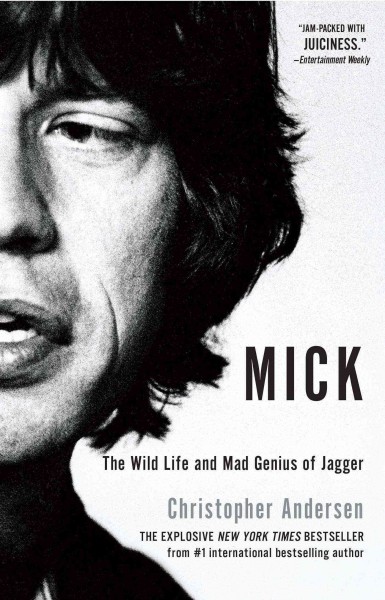Mick : the wild life and mad genius of Jagger / Christopher Andersen.