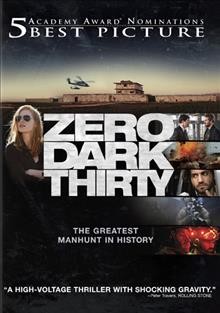 Zero dark thirty [video recording (DVD)] / Columbia Pictures presents ; First Light ; Annapurna Pictures ; producers, Mark Boal, Kathryn Bigelow, Megan Ellison ; screenplay, Mark Boal ; director, Kathryn Bigelow.
