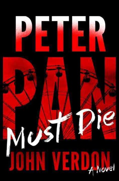 Peter Pan must die : a novel / John Verdon.