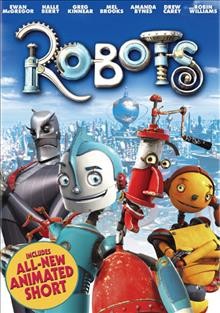 Robots [videorecording] / Twentieth Century Fox Animation presents a Blue Sky Studios production ; produced by Jerry Davis, John C.Donkin, William Joyce ; screenplay, David Lindsay-Abaire, Lowell Ganz, Babaloo Mandel ; directed by Chris Wedge.