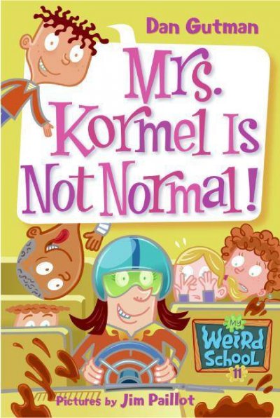 Mrs. Kormel is not normal! [electronic resource] / Dan Gutman ; pictures by Jim Paillot.