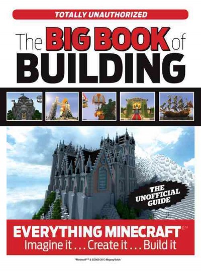 The big book of building : [the unofficial guide to Minecraft & other building games] / [editor, Joe Funk ; writer, Trevor Talley].