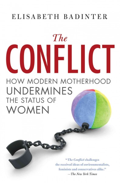 The conflict : how modern motherhood undermines the status of women / Elisabeth Badinter ; translated by Adriana Hunter.
