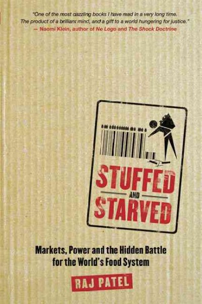 Stuffed and starved : the hidden battle for the world food system / Raj Patel.