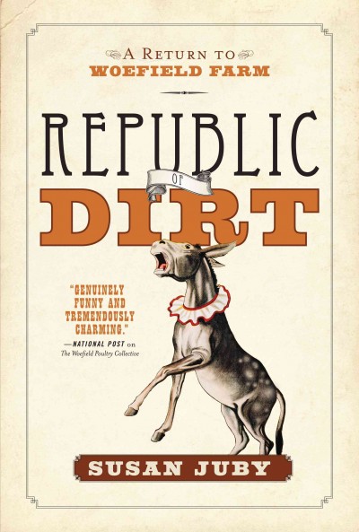 Republic of dirt : a return to Woefield Farm / Susan Juby.