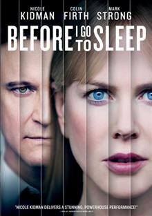 Before I go to sleep [video recording (DVD)] / Millennium Films presents ; a Scott Free and Milliennium Films production ; in association with Studio Canal ; produced by Mark Gill, Matt O'Toole ; produced by Liza Marshall ; written and directed by Rowan Joffe.