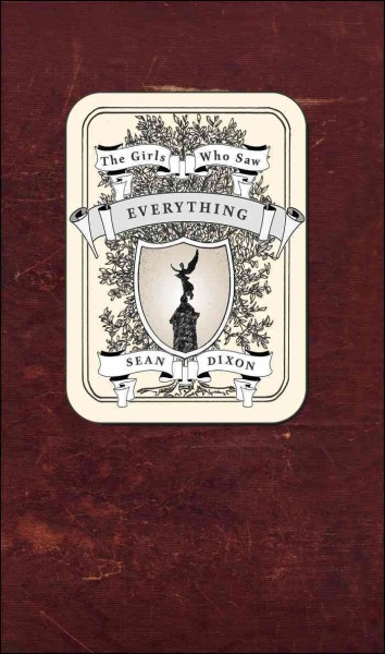 The girls who saw everything [electronic resource] / Sean Dixon.