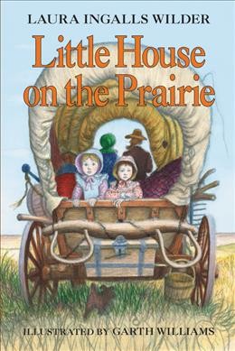 Little house on the prairie / by Laura Ingalls Wilder ; illustrated by Garth Williams.