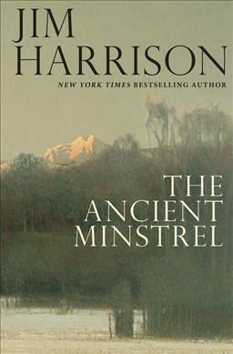 The ancient minstrel : novellas / Jim Harrison.