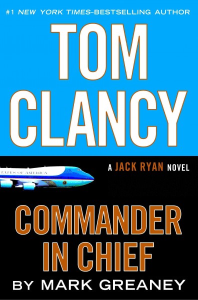 Tom Clancy : commander-in-chief / Mark Greaney.