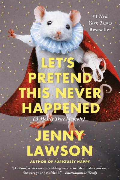 Let's pretend this never happened [electronic resource] : (a mostly true memoir) / Jenny Lawson.