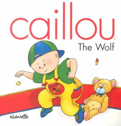 Caillou : the wolf / [text, Joceline Sanschagrin ; illustrations, Claude Lapierre].