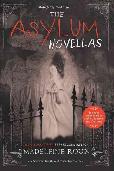 The Asylum novellas : the scarlets ; the bone artists ; the warden / Madeleine Roux.