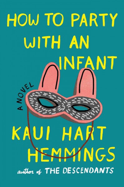 How to party with an infant : a novel / Kaui Hart Hemmings.