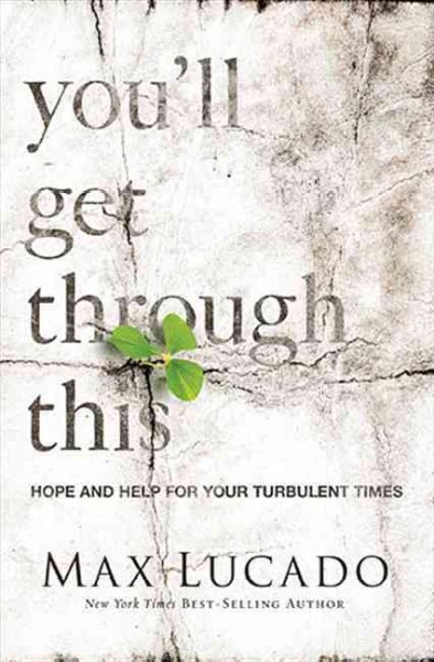 You'll get through this : hope and help for your turbulent times / Max Lucado.