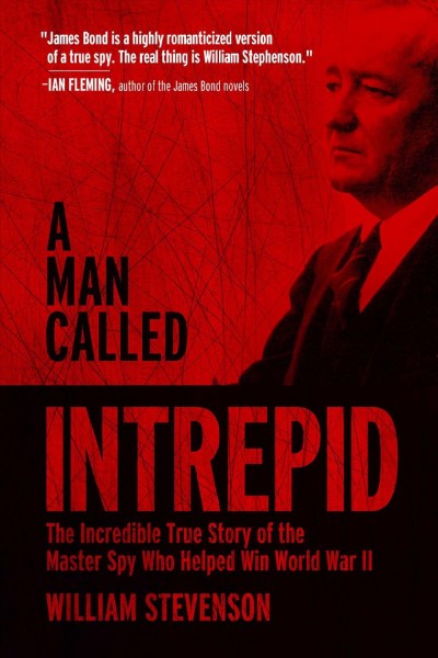 A Man Called Intrepid [electronic resource] : the Incredible True Story of the Master Spy Who Helped Win World War II.