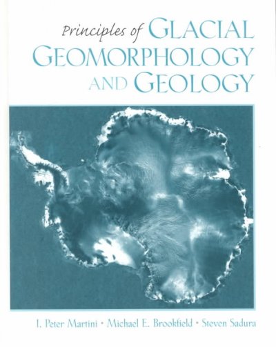 Principles of glacial geomorphology and geology / I. Peter Martini, Michael E. Brookfield, and Steven Sadura.