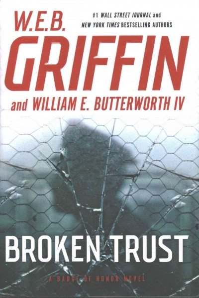 Broken trust / W.E.B. Griffin and William E. Butterworth IV.