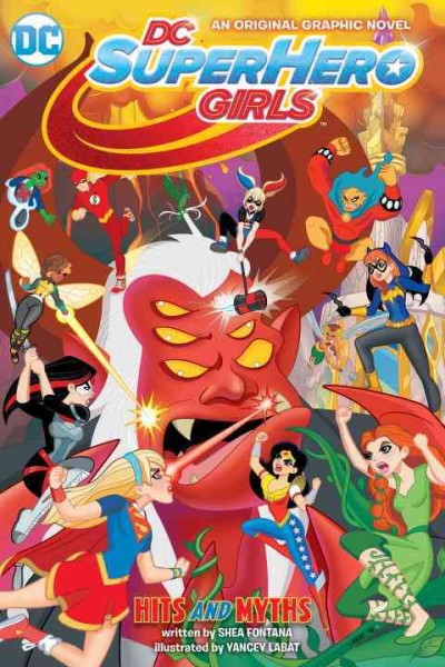 DC Super Hero Girls. Hits and myths / written by Shea Fontana ; art by Yancey Labat.