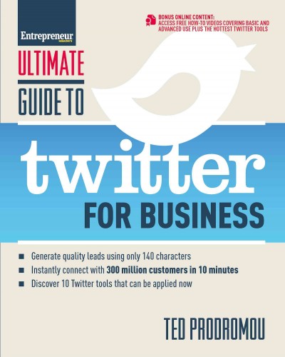 Ultimate guide to Twitter for business : generate quality leads using 140 characters, instantly connect with 300 million customers in 10 minutes, discover 10 Twitter tools that can be applied now / by Ted Prodromou.