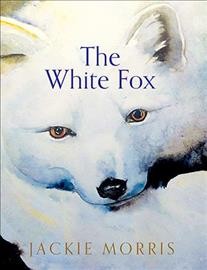 The white fox/ Jackie Morris.