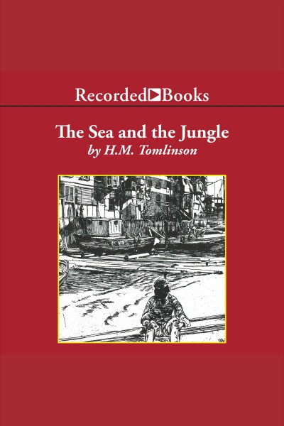 The sea and the jungle [electronic resource] / H.M. Tomlinson.