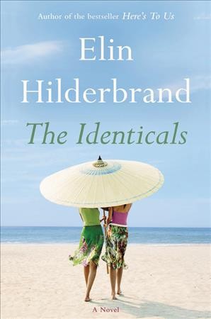 The identicals : A Novel / Elin Hilderbrand.