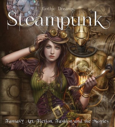 Steampunk : Fantasy Art, Fashion, Fiction & the Movies/ Henry Winchester Book{B}