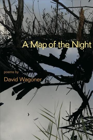 A map of the night : poems / by David Wagoner.