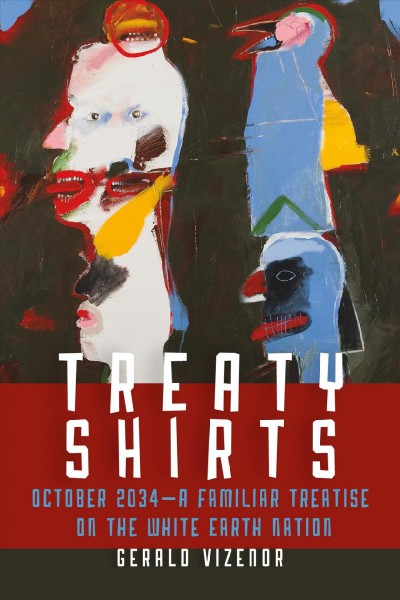 Treaty shirts : October 2034-a familiar treatise on the White Earth Nation / Gerald Vizenor.