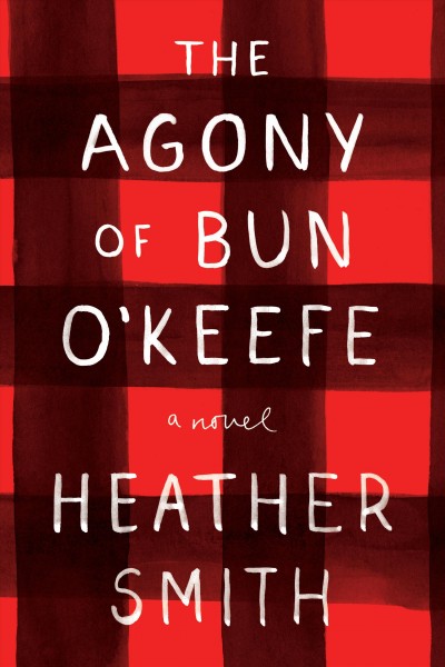 The agony of Bun O'Keefe / Heather Smith.