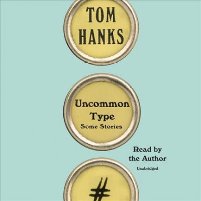 Uncommon type : some stories / by Tom Hanks.